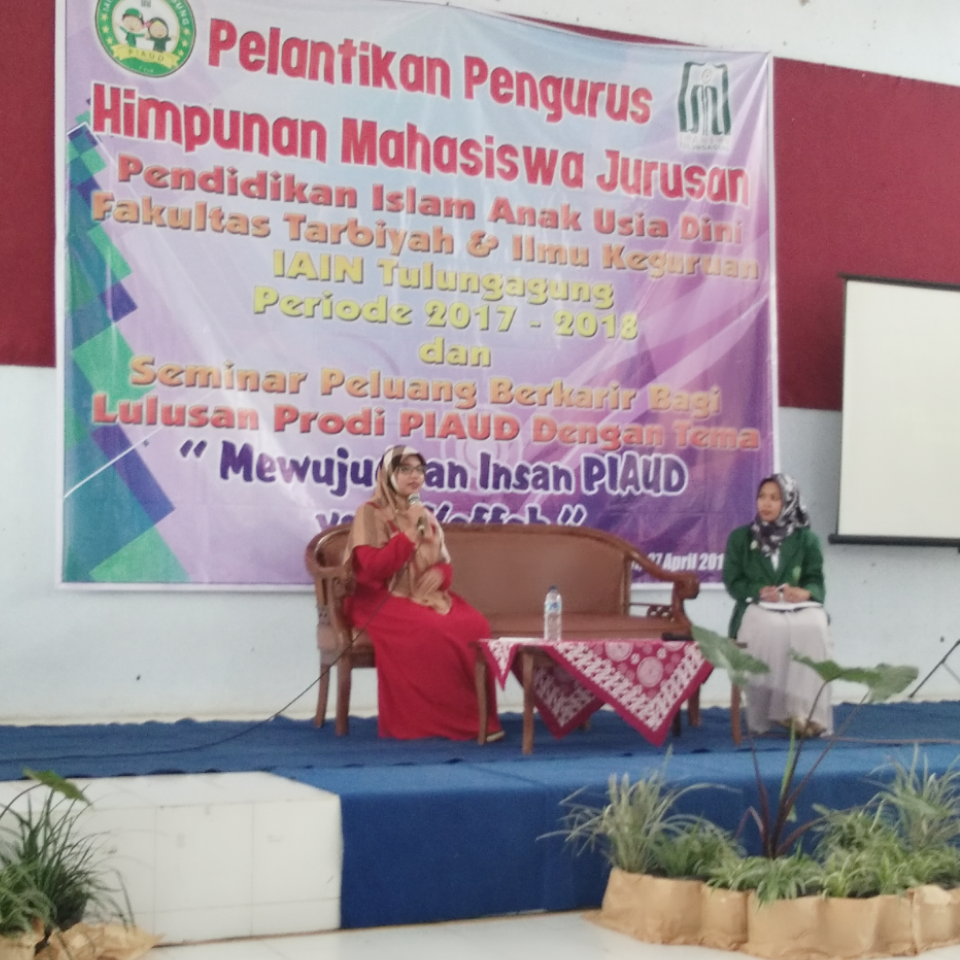 Pelantikan Pengurus HMJ dan Seminar Peluang Berkarir bagi Lulusan PIAUD “ Mewujudkan Insan PIAUD yang Kaffah”